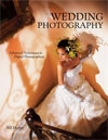 Wedding Photography : Advanced Tehcniques for Digital Photographers