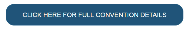 CLICK HERE FOR FULL CONVENTION DETAILS
